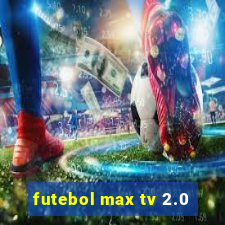 futebol max tv 2.0